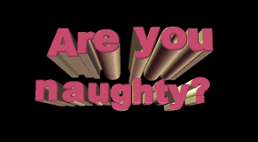 An animate sign that says 'Are you naughty'